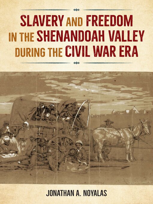 Title details for Slavery and Freedom in the Shenandoah Valley during the Civil War Era by Jonathan A. Noyalas - Available